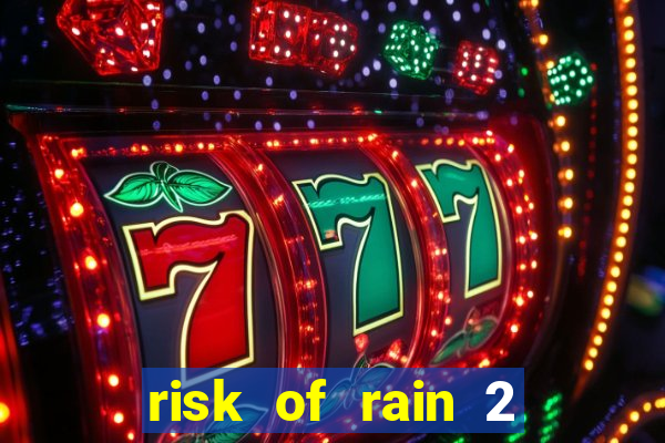 risk of rain 2 tier list